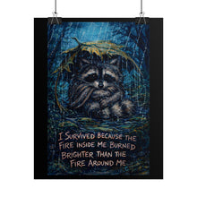Load image into Gallery viewer, Raccoon Inspirational Poster - "I Survived Because the Fire Inside Me Burned Brighter" Rolled Art Print
