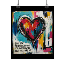 Load image into Gallery viewer, Rolled Poster - Colorful Heart Art Print with 'Love Isn't Something You Find, It's Something You Fight For Every Day' Quote
