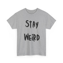 Load image into Gallery viewer, Stay Weird T-Shirt - Sizes S M L XL 2XL 3XL 4XL 5XL
