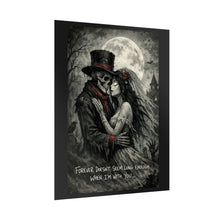 Load image into Gallery viewer, Gothic Day of the Dead Couple Poster — “Forever Doesn’t Seem Long Enough When I’m With You”
