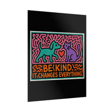 Load image into Gallery viewer, Be Kind Poster - Colorful Dog &amp; Cat Wall Art, "Be Kind It Changes Everything" Rolled Poster
