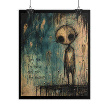 Load image into Gallery viewer, Rolled Poster — Moody Creepy Art Print "They See the Noise and Miss the Meaning"
