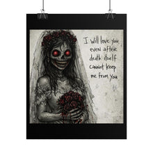 Load image into Gallery viewer, Horror Bride Poster — “I will love you even after death” Rolled Art Print
