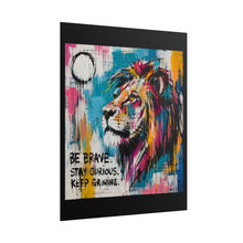 Load image into Gallery viewer, Be Brave Stay Curious Keep Growing Rolled Poster — Bold Lion Inspiration Wall Print
