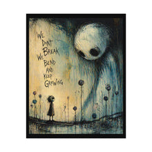 Load image into Gallery viewer, Poster — “We Don’t Break We Bend and Keep Growing” Dark Whimsical Art Print
