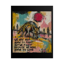 Load image into Gallery viewer, Rolled Poster — Inspirational Wolf Art Print with Quote: "We Are Not Born to Fight, But We Fight Because We Were Born to Live"
