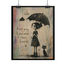 Load image into Gallery viewer, Rolled Poster — "Keep Going, Even When It Rains Forever" Inspirational Gothic Art Print

