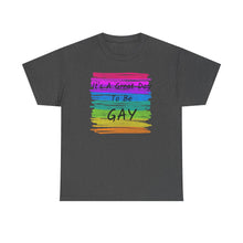 Load image into Gallery viewer, It's A Great Day To Be GAY T-Shirt Rainbow Pride - ALL Sizes - S - 5XL
