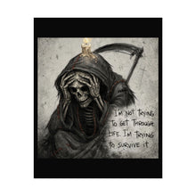 Load image into Gallery viewer, Grim Reaper Quote Rolled Poster - "I'm Not Trying to Get Through Life. I'm Trying to Survive It"
