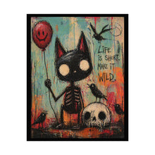 Load image into Gallery viewer, Rolled Poster — 'Life Is Short, Make It Wild' Gothic Cat Art Print
