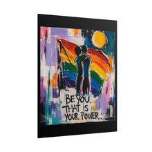 Load image into Gallery viewer, "Be You That Is Your Power" Pride Wall Art | LGBTQ+ Strength Print
