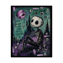 Load image into Gallery viewer, Even Broken Things Can Still Dream Rolled Poster — Gothic Whimsical Skeleton Fantasy Wall Art
