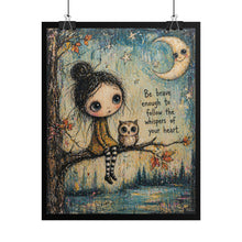 Load image into Gallery viewer, Rolled Poster — Whimsical Girl &amp; Owl Art Print with Quote: "Be brave enough to follow the whispers of your heart"
