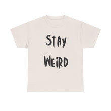 Load image into Gallery viewer, Stay Weird T-Shirt - Sizes S M L XL 2XL 3XL 4XL 5XL
