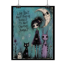 Load image into Gallery viewer, Life Isn’t About Finding Yourself It’s About Creating Yourself Rolled Poster — Gothic Whimsical Inspirational Wall Art
