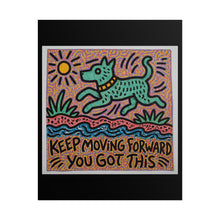 Load image into Gallery viewer, Rolled Poster — "Keep Moving Forward You Got This" Motivational Dog Art Print
