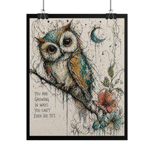 Load image into Gallery viewer, Rolled Poster — Owl Illustration with Quote “You Are Growing in Ways You Can’t Even See Yet”
