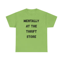 Load image into Gallery viewer, Mentally at the Thrift Store Funny T-Shirt - ALL Sizes - XS - 5XL
