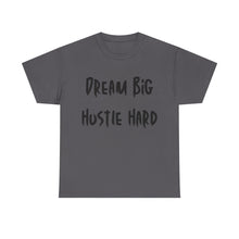 Load image into Gallery viewer, Dream Big, Hustle Hard T-Shirt - Sizes S M L XL 2XL 3XL 4XL 5XL
