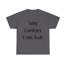 Load image into Gallery viewer, Inhale Confidence, Exhale Doubt T-Shirt - Sizes S M L XL 2XL 3XL 4XL 5XL

