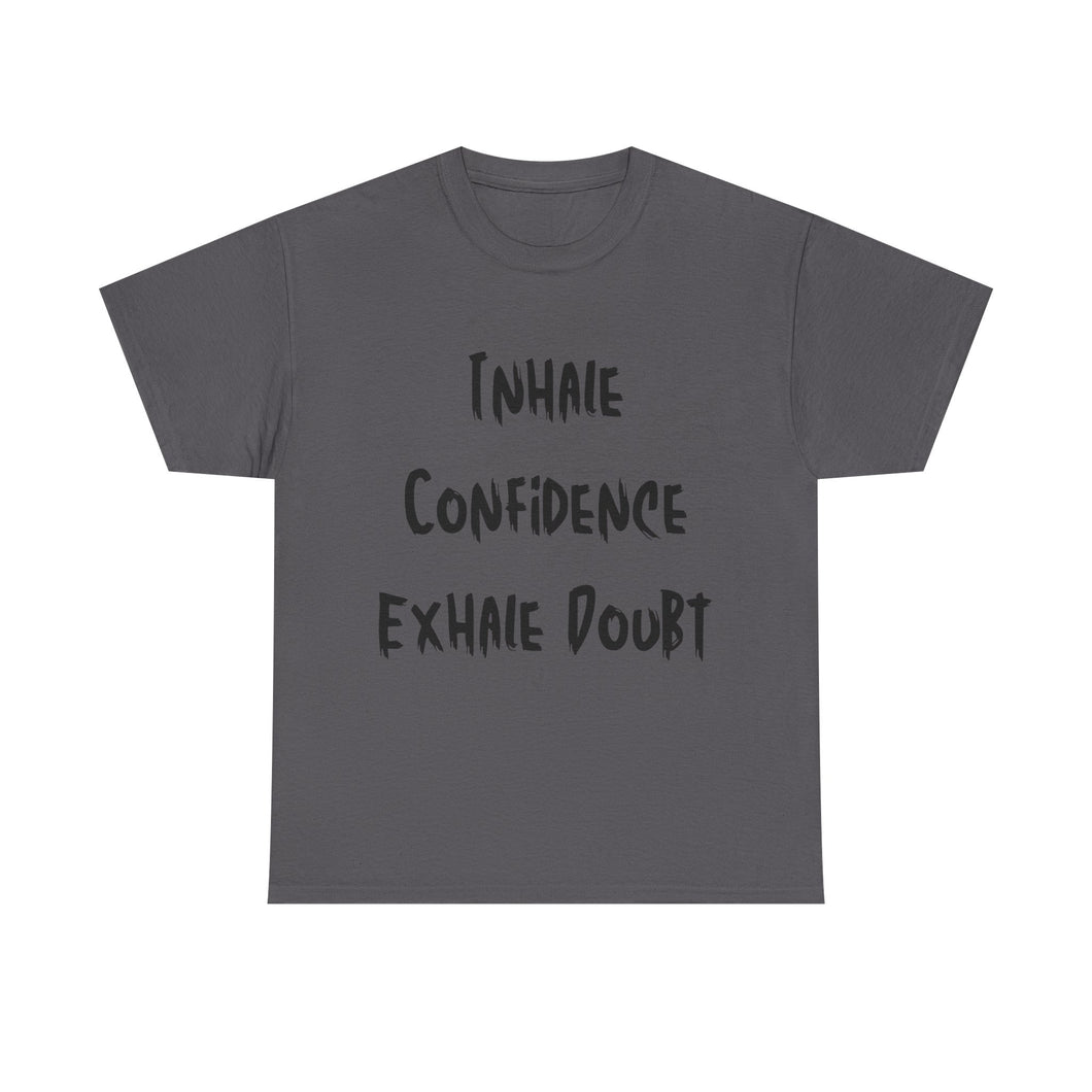 Inhale Confidence, Exhale Doubt T-Shirt - Sizes S M L XL 2XL 3XL 4XL 5XL