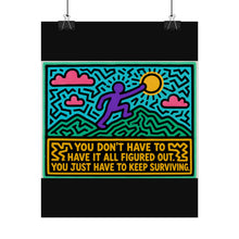 Load image into Gallery viewer, You Don’t Have to Have It All Figured Out Just Keep Surviving Rolled Poster — Inspirational Neon Pop Art Print
