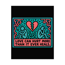 Load image into Gallery viewer, Rolled Poster — 'Love Can Hurt More Than It Ever Heals' Pop Art Print
