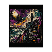 Load image into Gallery viewer, Inspirational Art Poster - "Dark Days Don't Last Forever, But People Do" Motivational Wall Art
