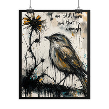 Load image into Gallery viewer, Rolled Poster - 'I Am Still Here and That Is Enough' Bird Art Print
