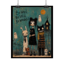 Load image into Gallery viewer, Be Weird, Be Wild, Be Wonderful Rolled Poster — Gothic Whimsical Fantasy Wall Art
