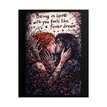 Load image into Gallery viewer, Romantic Gothic Poster – "Being in Love with You Feels Like a Fever Dream" Rolled Art Print
